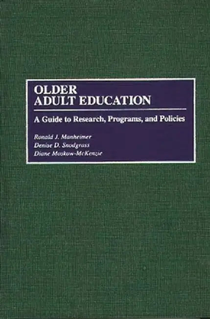 Older Adult Education: A Guide to Research, Programs, and Policies by Ronald J. Manheimer
