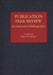 Publication Peer Review: An Annotated Bibliography by Bruce Speck