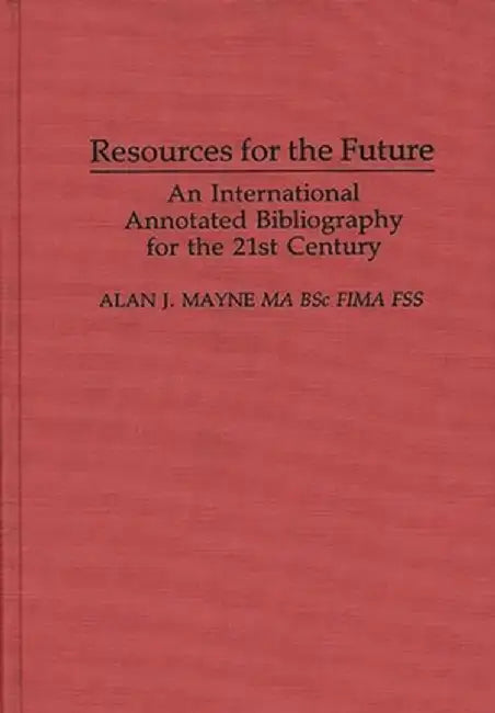 Resources for the Future: An International Annotated Bibliography by Alan J. Mayne