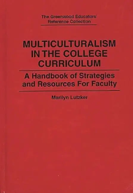 Multiculturalism in the College Curriculum: A Handbook of Strategies and Resources for Faculty by Marilyn Lutzker
