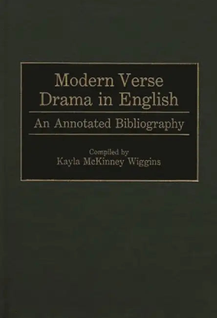 Modern Verse Drama in English: An Annotated Bibliography by Kayla McKinney Wiggins
