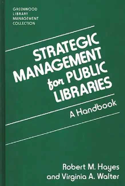 Strategic Management for Public Libraries: A Handbook by Robert M. Hayes