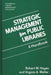Strategic Management for Public Libraries: A Handbook by Robert M. Hayes