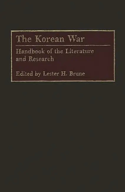 The Korean War: Handbook of the Literature and Research by Lester H. Brune
