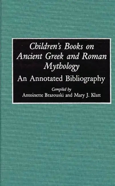 Children's Books on Ancient Greek and Roman Mythology: An Annotated Bibliography by Antoine Brazouski