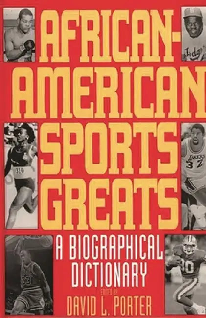 African-American Sports Greats: A Biographical Dictionary by David L. Porter
