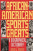 African-American Sports Greats: A Biographical Dictionary by David L. Porter