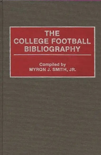 The College Football Bibliography by Myron Smith