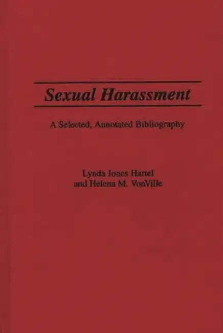 Sexual Harassment: A Selected, Annotated Bibliography by Lynda J. Hartel