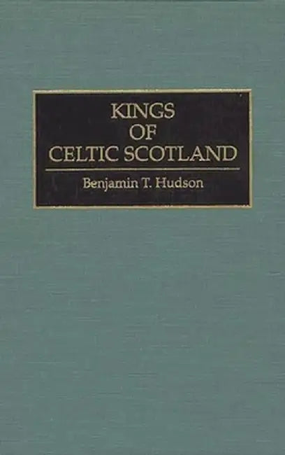 Kings of Celtic Scotland by Benjamin T. Hudson