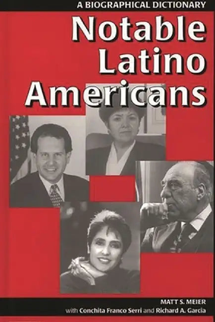 Notable Latino Americans: A Biographical Dictionary by Richard a. Garcia