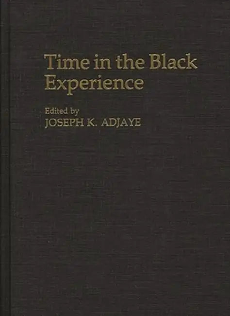 Time in the Black Experience by Joseph K. Adjaye