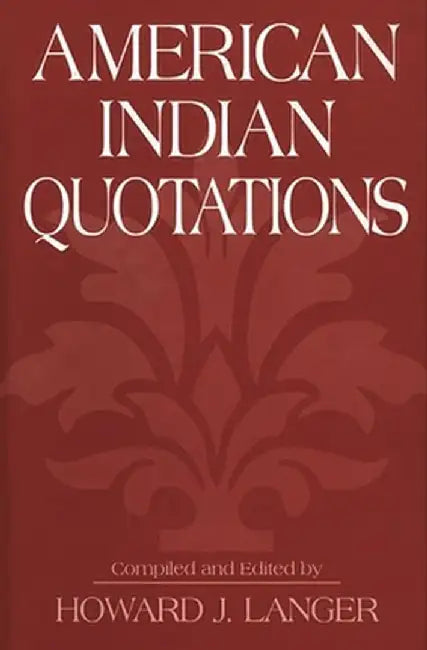 American Indian Quotations by Howard J. Langer
