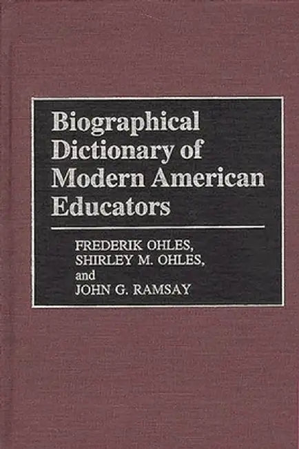 Biographical Dictionary of Modern American Educators by Shirley Ohles