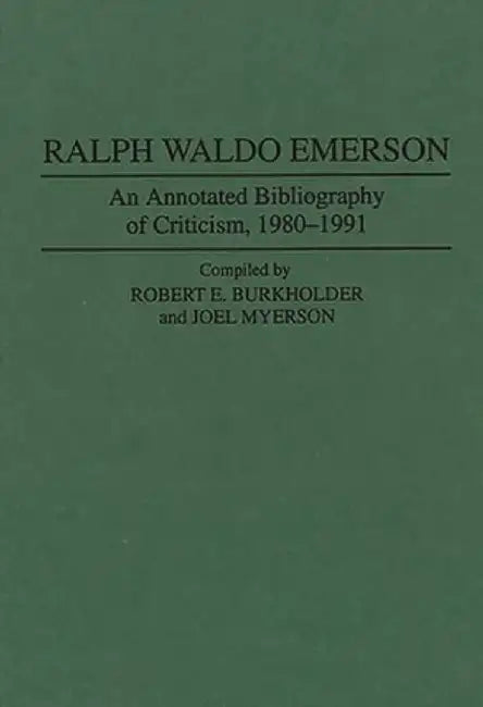 Ralph Waldo Emerson: An Annotated Bibliography of Criticism, 1980-1991 by Robert E. Burkholder