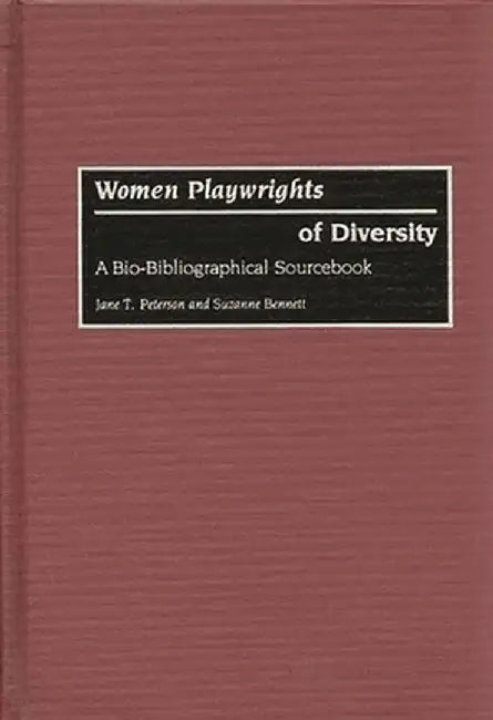 Women Playwrights of Diversity: A Bio-Bibliographical Sourcebook by Jane T. Peterson