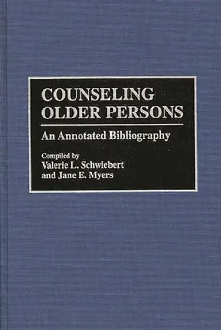 Counseling Older Persons: An Annotated Bibliography by Valerie L. Schweibert