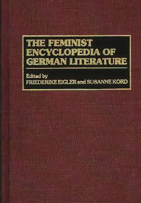 The Feminist Encyclopedia of German Literature by Friederike Eigler
