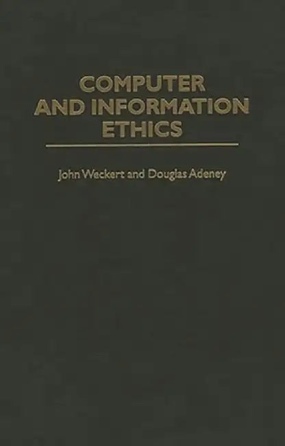 Computer and Information Ethics by Douglas Adeney