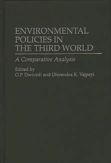 Environmental Policies in the Third World: A Comparative Analysis by O. P. Dwivedi