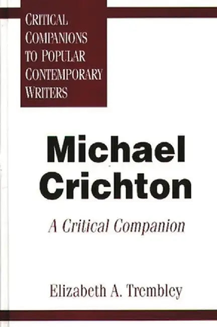 Michael Crichton: A Critical Companion by Elizabeth Trembley