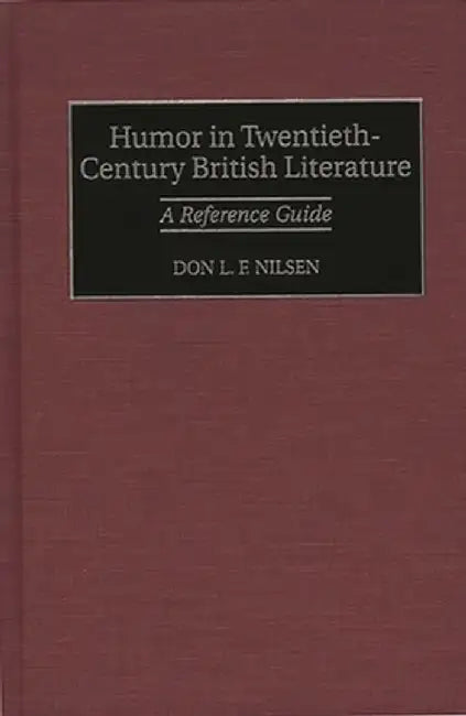 Humor in Twentieth-Century British Literature: A Reference Guide by Don Lee Fred Nilsen