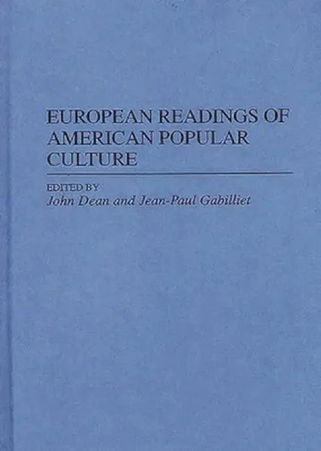 European Readings of American Popular Culture by John Dean