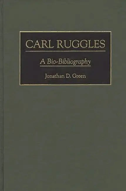 Carl Ruggles: A Bio-Bibliography by Jonathan D. Green