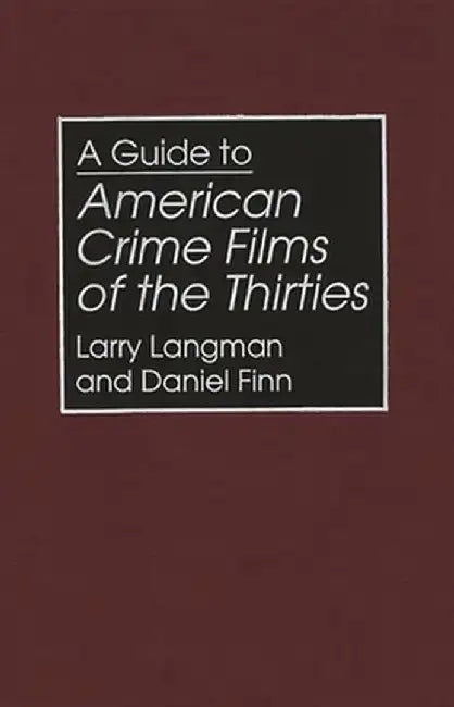 A Guide to American Crime Films of the Thirties by Larry Langman