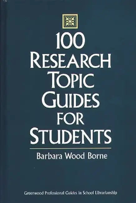 100 Research Topic Guides for Students by Barbara Wood Borne