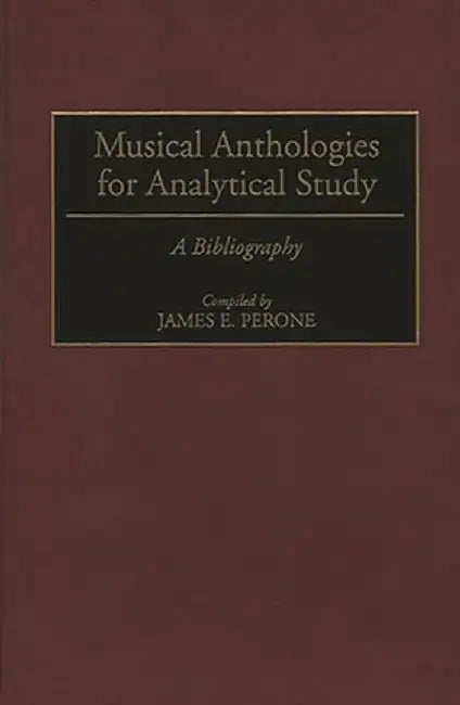 Musical Anthologies for Analytical Study: A Bibliography by James E. Perone