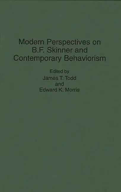 Modern Perspectives on B. F. Skinner and Contemporary Behaviorism by Edward Morris