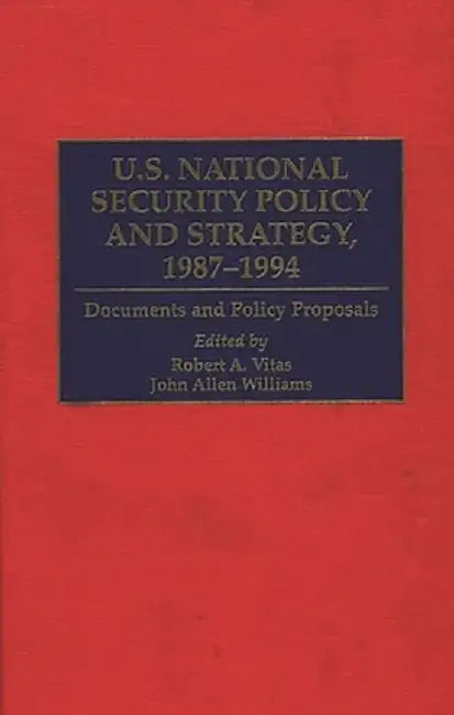 U.S. National Security Policy and Strategy, 1987-1994: Documents and Policy Proposals by Robert A. Vitas