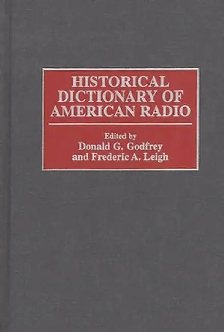 Historical Dictionary of American Radio by Donald G. Godfrey