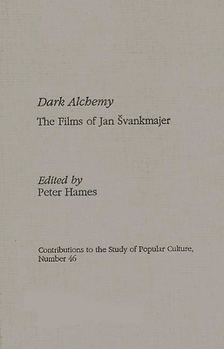 Dark Alchemy: The Films of Jan Svankmajer by Peter Hames