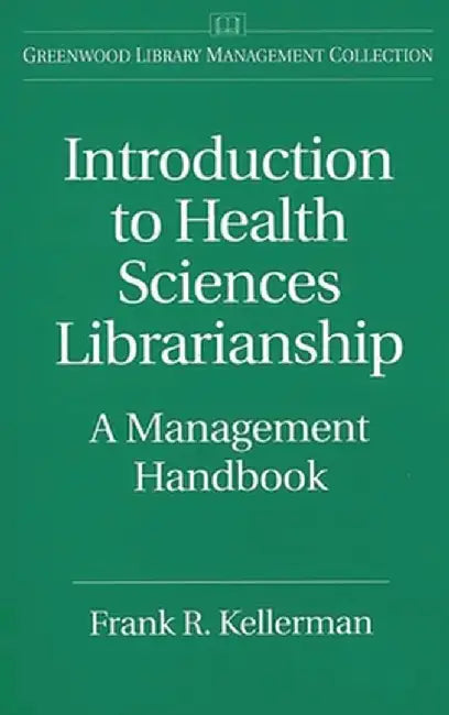 Introduction to Health Sciences Librarianship: A Management Handbook by Frank R. Kellerman