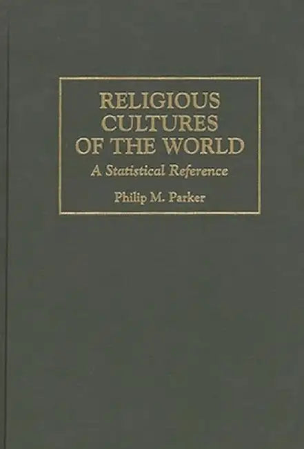 Religious Cultures of the World: A Statistical Reference by Philip Parker