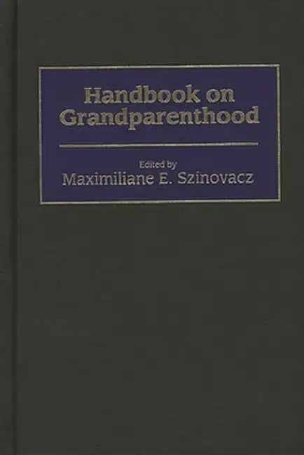 Handbook on Grandparenthood by Maximiliane E. Szinovacz