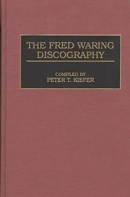 The Fred Waring Discography by Peter T. Kiefer
