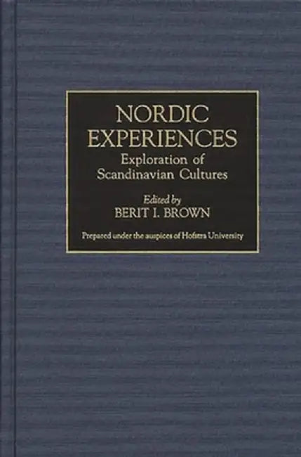 Nordic Experiences: Exploration of Scandinavian Cultures by Berit I. Brown