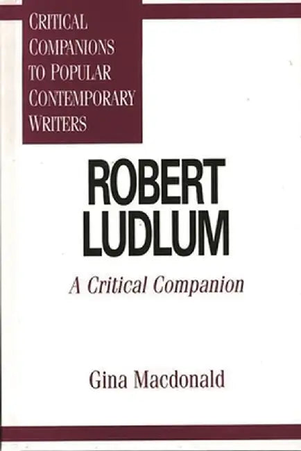 Robert Ludlum: A Critical Companion by Gina MacDonald