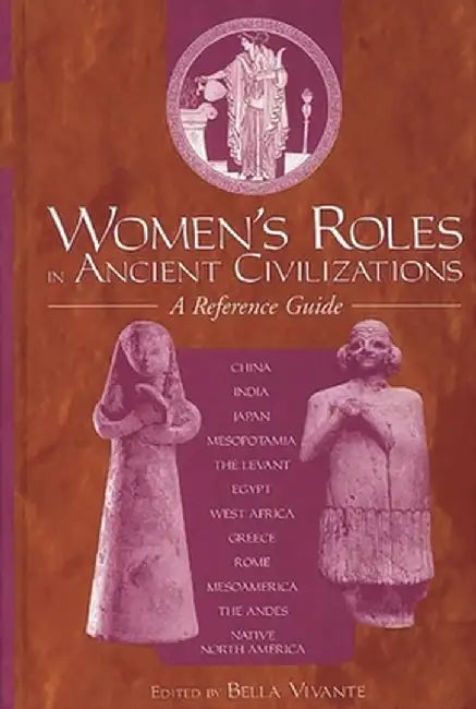 Women's Roles in Ancient Civilizations: A Reference Guide by Bella Zweig