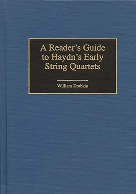 A Reader's Guide to Haydn's Early String Quartets by William Drabkin