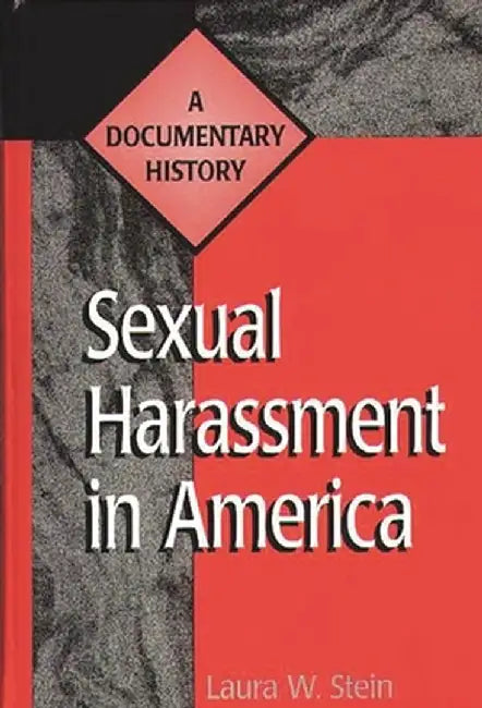 Sexual Harassment in America: A Documentary History by Laura W. Stein