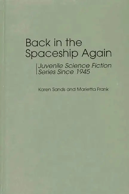 Back in the Spaceship Again: Juvenile Science Fiction Series Since 1945 by Karen Sands