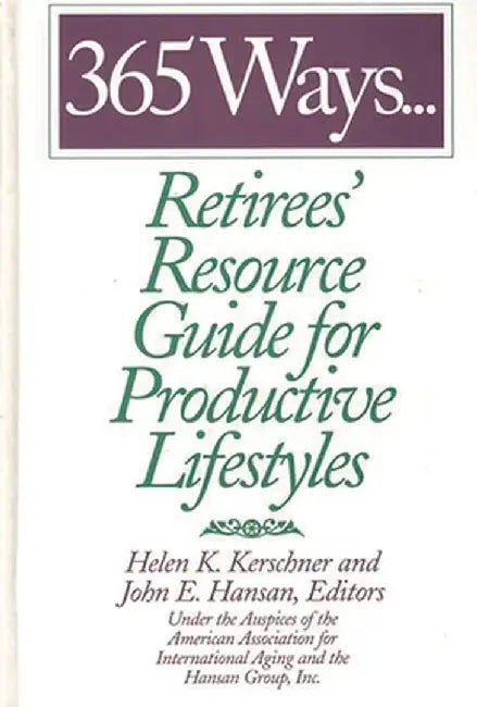 365 Ways...Retirees' Resource Guide for Productive Lifestyles by John E. Hansan