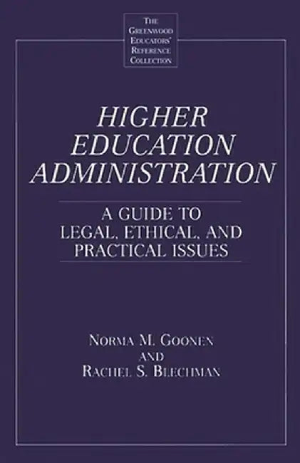 Higher Education Administration: A Guide to Legal, Ethical, and Practical Issues by Rachel Blechman