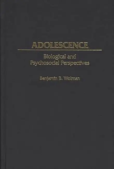 Adolescence: Biological and Psychosocial Perspectives by Benjamin B. Wolman