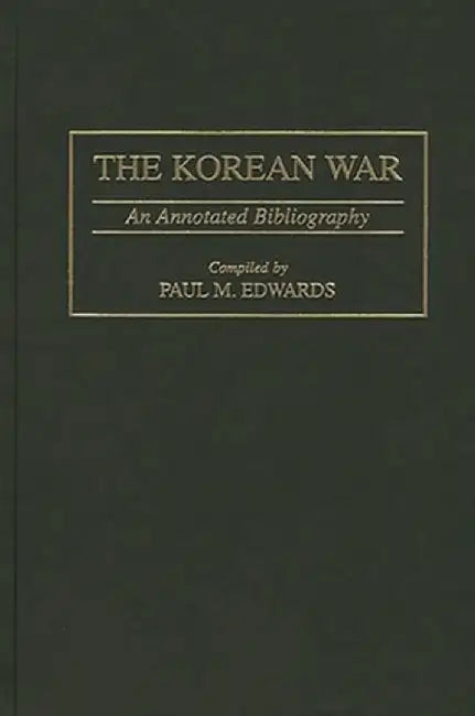 The Korean War: An Annotated Bibliography by Paul M. Edwards