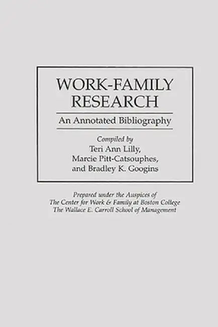 Work-Family Research: An Annotated Bibliography by Bradley Googins